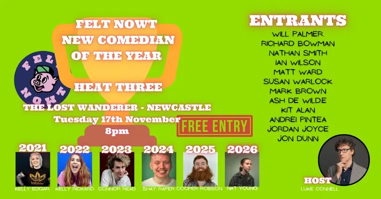 Artwork for Felt Nowt New Comedian of the Year · Heat Three